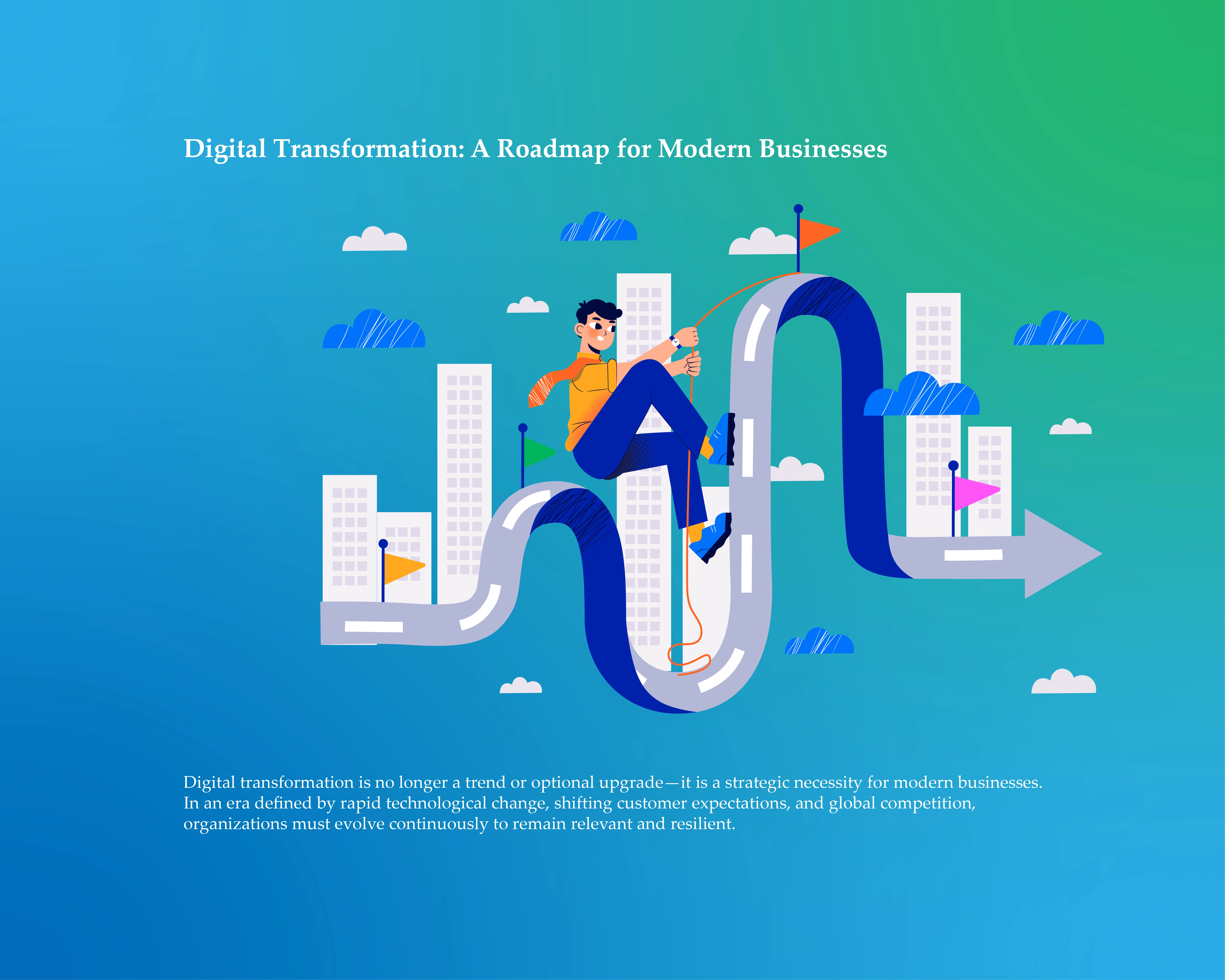 Digital Transformation: A Roadmap for Modern Businesses